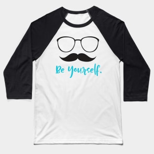 Be Yourself, Glasses, Mustache, Moustache Baseball T-Shirt